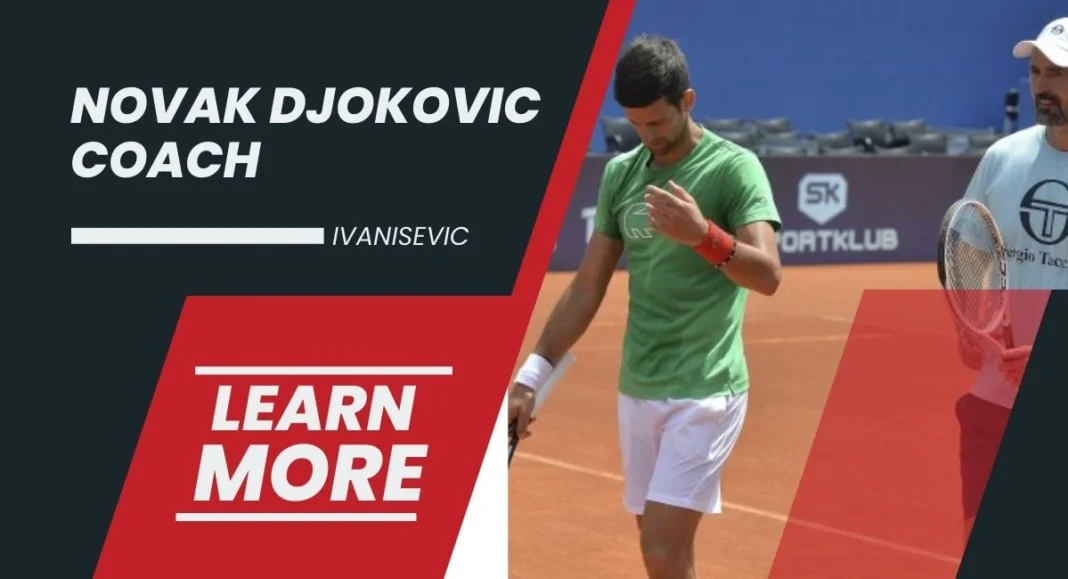 Which Novak Djokovic coach has the greatest impact on his tennis career.?