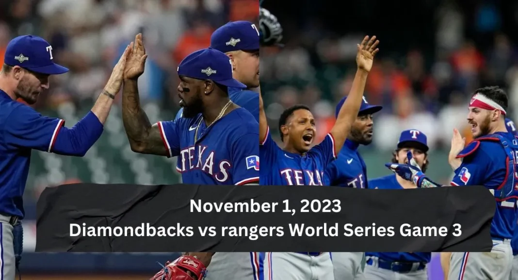 Diamondbacks vs rangers & World Series Game 3: